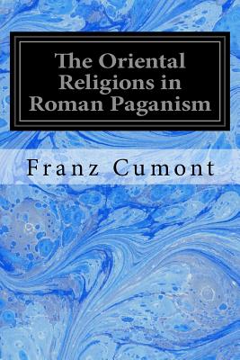 Image for The Oriental Religions in Roman Paganism The Oriental Religions in Roman Paganism
