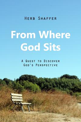 From Where God Sits: A Quest to Discover God's Perspective