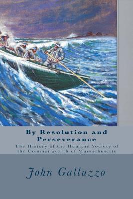 By Resolution and Perseverance: The History of the Humane Society of the Commonwealth of Massachusetts