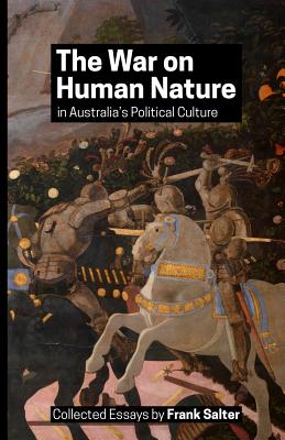 The War on Human Nature in Australia's Political Culture: Collected Essays