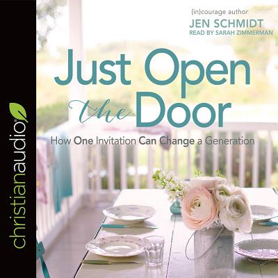 Image for Just Open the Door: How One Invitation Can Change a Generation
