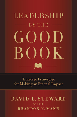 Image for Leadership by the Good Book: Timeless Principles for Making an Eternal Impact Leadership by the Good Book: Timeless Principles for Making an Eternal Impact