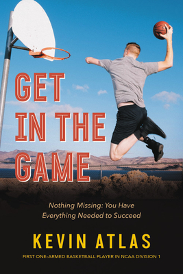 Get in the Game: Nothing Missing: You Have Everything Needed to Succeed