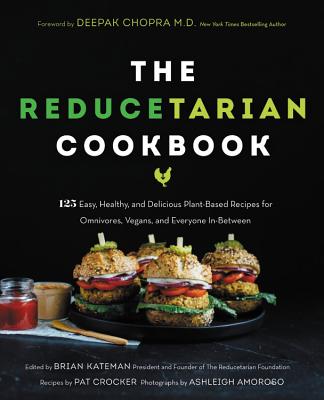 Image for The Reducetarian Cookbook: 125 Easy, Healthy, and Delicious Plant-Based Recipes for Omnivores, Vegans, and Everyone In-Between The Reducetarian Cookbook: 125 Easy, Healthy, and Delicious Plant-Based Recipes for Omnivores, Vegans, and Everyone In-Between