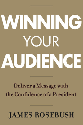 Winning Your Audience: Deliver a Message with the Confidence of a President