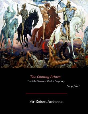 Image for The Coming Prince: Daniel's Seventy Weeks Prophecy (Large Print) The Coming Prince: Daniel's Seventy Weeks Prophecy (Large Print)