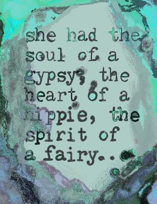She Had The Soul Of A Gypsy, The Heart Of A Hippie And The Spirit Of A Fairy: 8.5x11