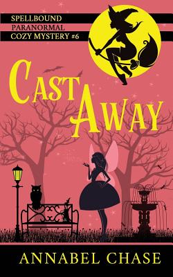 Cast Away (Spellbound Paranormal Cozy Mystery) (Volume 6)