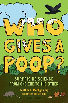 Who Gives a Poop: Surprising Science from One End to the Other