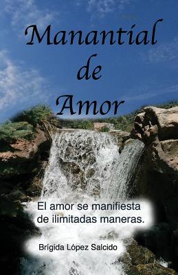 Manantial de Amor: El Amor se Manifiesta de Ilimitadas Maneras (Spanish Edition)