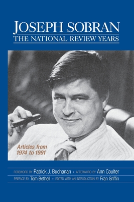 Image for Joseph Sobran: The National Review Years: Articles from 1974 to 1991 Joseph Sobran: The National Review Years: Articles from 1974 to 1991