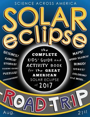 Image for Solar Eclipse Road Trip: The Complete Kids' Guide and Activity Book for the Great American Solar Eclipse of 2017