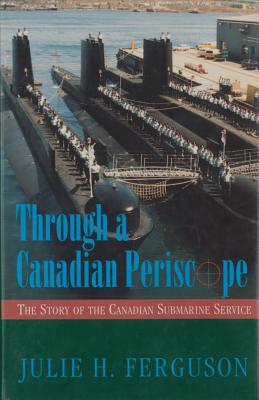 Image for Through a Canadian Periscope : The Story of the Canadian Submarine Service Through a Canadian Periscope : The Story of the Canadian Submarine Service