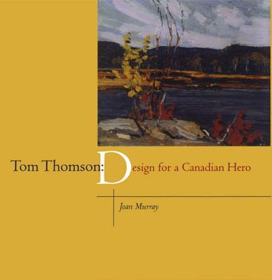 Tom Thomson: Design for a Canadian Hero