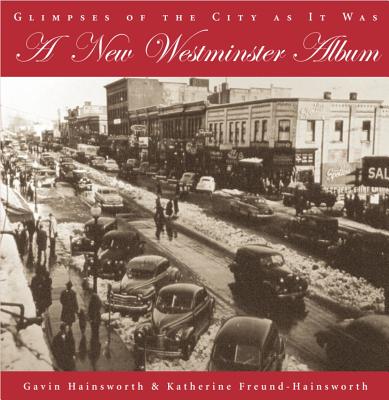 New Westminster Album: Glimpses of the City as it Was