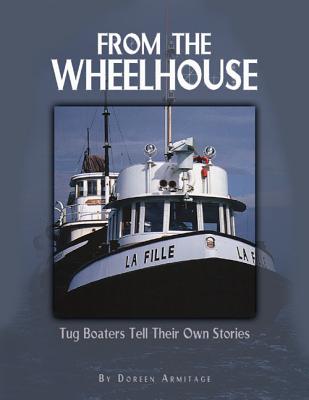 FROM THE WHEELHOUSE Tugboaters Tell Their Own Stories