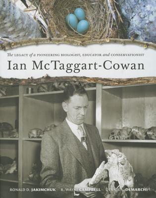 Ian McTaggart-Cowan: The Legacy of a Pioneering Biologist, Educator and Conservationist