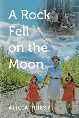A Rock fell on the Moon : Dad and the great Yukon Silver Ore Heist
