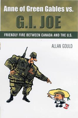 Image for Anne of Green Gables vs. G.I. Joe: Friendly Fire between Canada and the U.S.