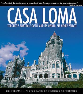 Image for Casa Loma: Canada's Fairy-Tale Castle and Its Owner, Sir Henry Pellatt