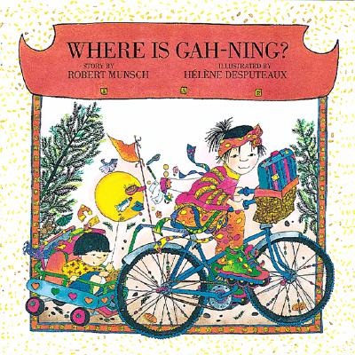 Where is Gah-Ning (Munsch for Kids)