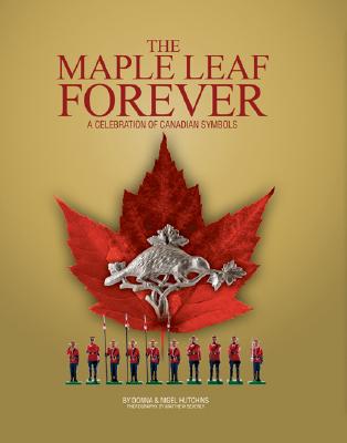 MAPLE LEAF FOREVER: A CELEBRATION OF CANADIAN SYMBOLS