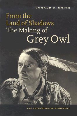 From the Land of Shadows: The Making of Gray Owl