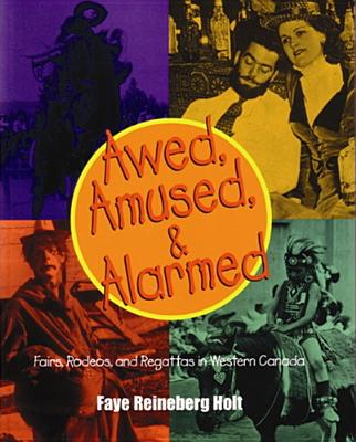 Awed, Amused, and Alarmed: Fairs, Rodeos, and Regattas in Western Canada