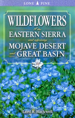 Wildflowers of the Eastern Sierra: and Adjoining Mojave Desert and Great Basin