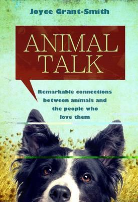 Animal Talk : Remarkable connections between animals and the people who love them. First Edition
