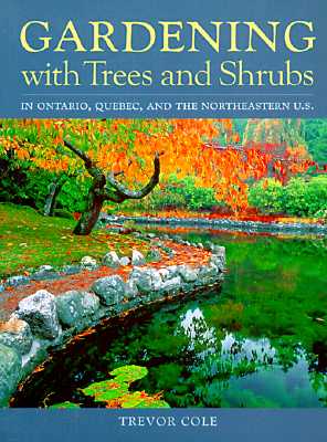 Gardening With Trees and Shrubs: In Ontario, Quebec, and the Northeastern U.S.