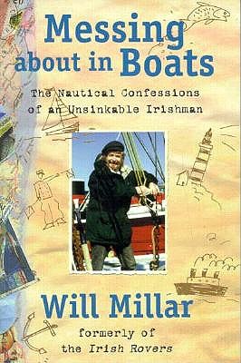 Messing About in Boats: The Nautical Confessions of an Unsinkable Irishman