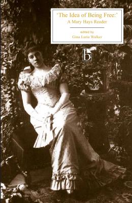 The Idea of Being Free: A Mary Hays Reader (Broadview Editions)