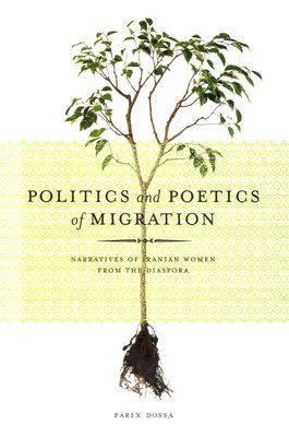 Politics and Poetics of Migration: Narratives of Iranian Women from the Diaspora