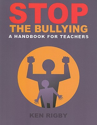 Stop the Bullying: A Handbook for Teachers