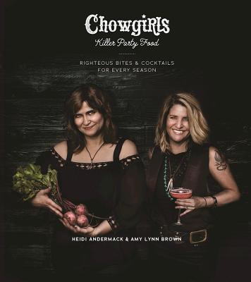 Image for Chowgirls Killer Party Food: Righteous Bites & Cocktails for Every Season