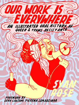 Image for Our Work Is Everywhere: An Illustrated Oral History of Queer and Trans Resistance