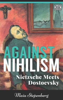 Against Nihilism: Nietzsche meets Dostoevsky