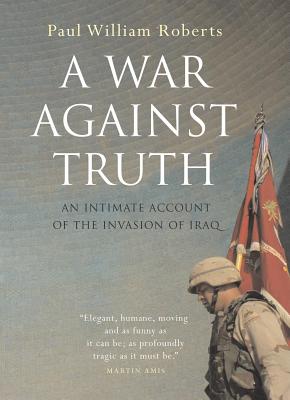 Image for A War Against Truth: An Intimate Account of the Invasion of Iraq