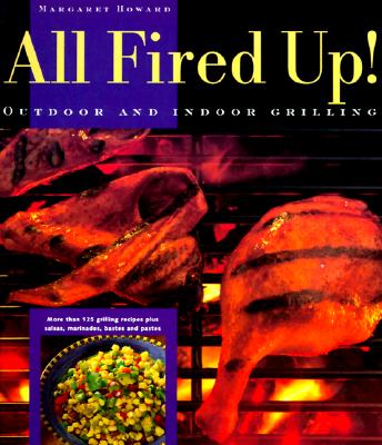 Image for All Fired Up!: Outdoor and Indoor Grilling