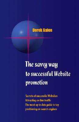 THE savvy way to successful website promotion; Attracting on-line traffic; Guide to top positioning on search engines