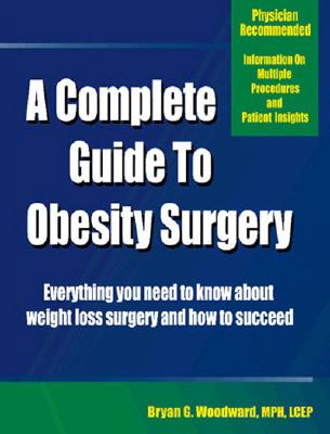 Image for A Complete Guide to Obesity Surgery: Everything You Need to Know About Weight Loss Surgery and How to Succeed