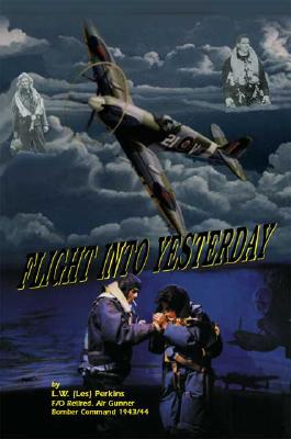 Flight Into Yesterday: a memory or two from members of the Wartime Aircrew Club of Kelowna