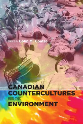 Canadian Countercultures and the Environment (Canadian History and Environment, 4)