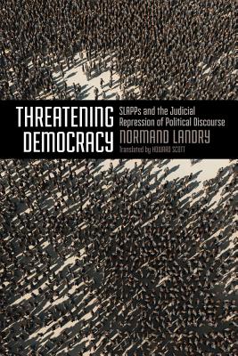 Threatening Democracy: Slapps and the Judicial Repression of Public Discourse
