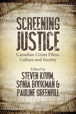 Screening Justice in Canada: Canadian Crime Films and Society