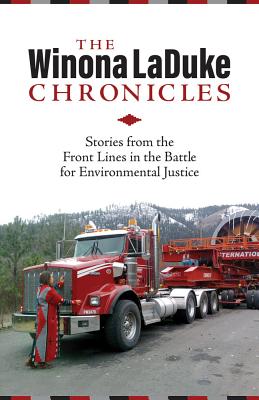 The Winona LaDuke Chronicles: Stories from the Front Lines in the Battle for Environmental Justice