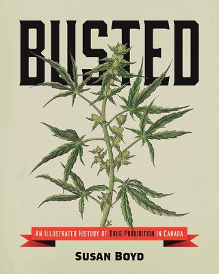 Busted: An Illustrated History of Drug Prohibition in Canada Image for Busted: An Illustrated History of Drug Prohibition in Canada