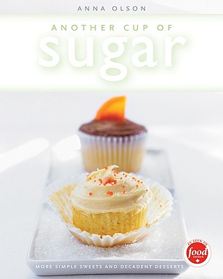 Another Cup of Sugar: More Simple Sweets and Decadent Desserts