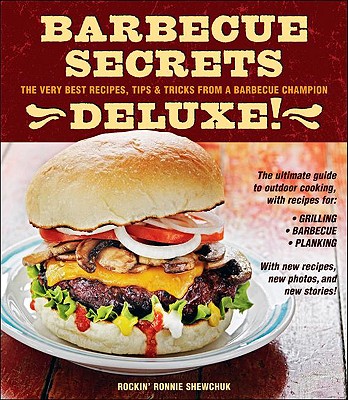 BBQ Secrets Deluxe: The Very Best Recipes, Tips & Tricks from a Barbecue Champion